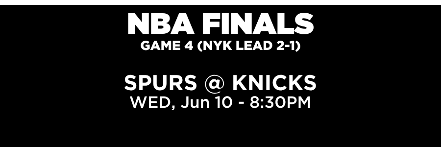 NBA FINAL – EST NBA Finals, Game 3. Spurs at Knicks, Knicks lead 2-0. Monday, June 8th at 8:30PM