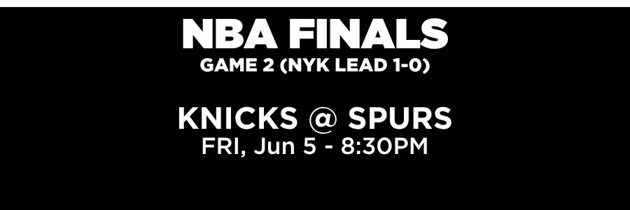 NBA Playoffs Final Round game 2 (Knicks Lead 1-0). Friday, June 5 at 8:30PM
