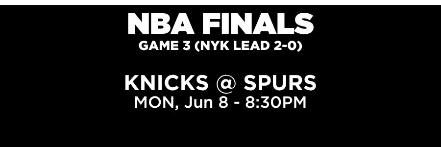 NBA FINAL – EST NBA Finals, Game 3. Spurs at Knicks, Knicks lead 2-0. Monday, June 8th at 8:30PM