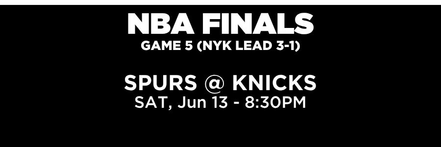 NBA FINAL – EST NBA Finals, Game 5. Knicks at Spurs, Knicks lead 3-0. Saturday, June 13th at 8:30PM