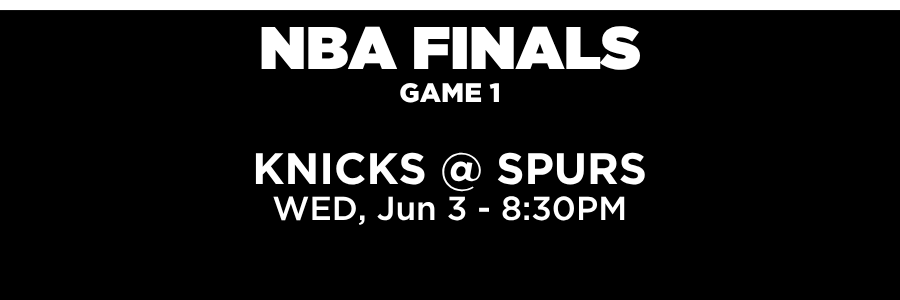 NBA FINAL – EST NBA Playoffs Final Round game 1. Knicks vs Spurs, Wednesday June 3 at 8:30PM