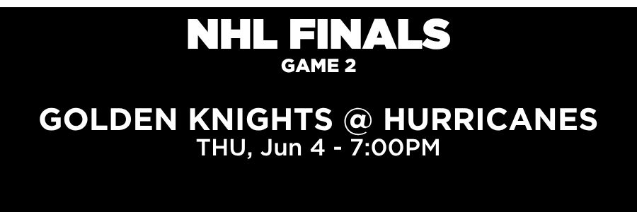 NHL Playoffs, Game 2. Golden Knights at Hurricanes. Thursday, June 4rh at 7:00PM