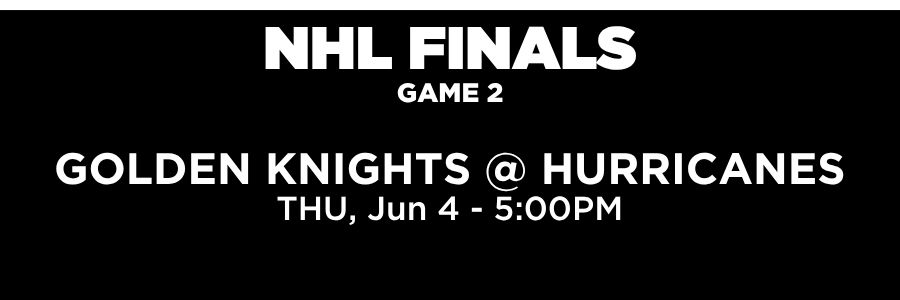 NHL Playoffs, Game 2. Golden Knights at Hurricanes. Thursday, June 4rh at 5:00PM