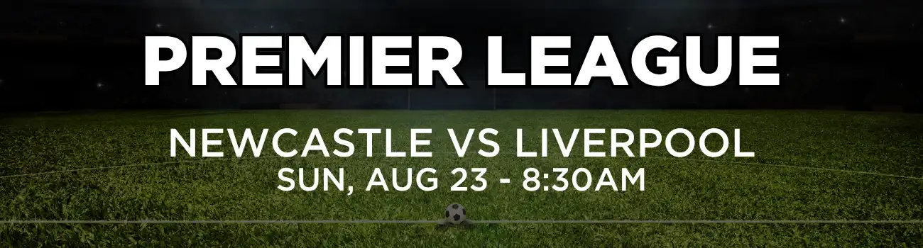 FA Community Shield PST (3) Premier League - Newcastle vs Liverpool, Sunday, August 23 at 8:30AM