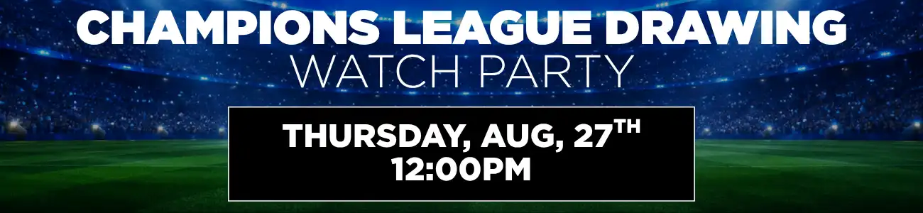 Champion League Drawing watch party, August 27th at 12:00PM