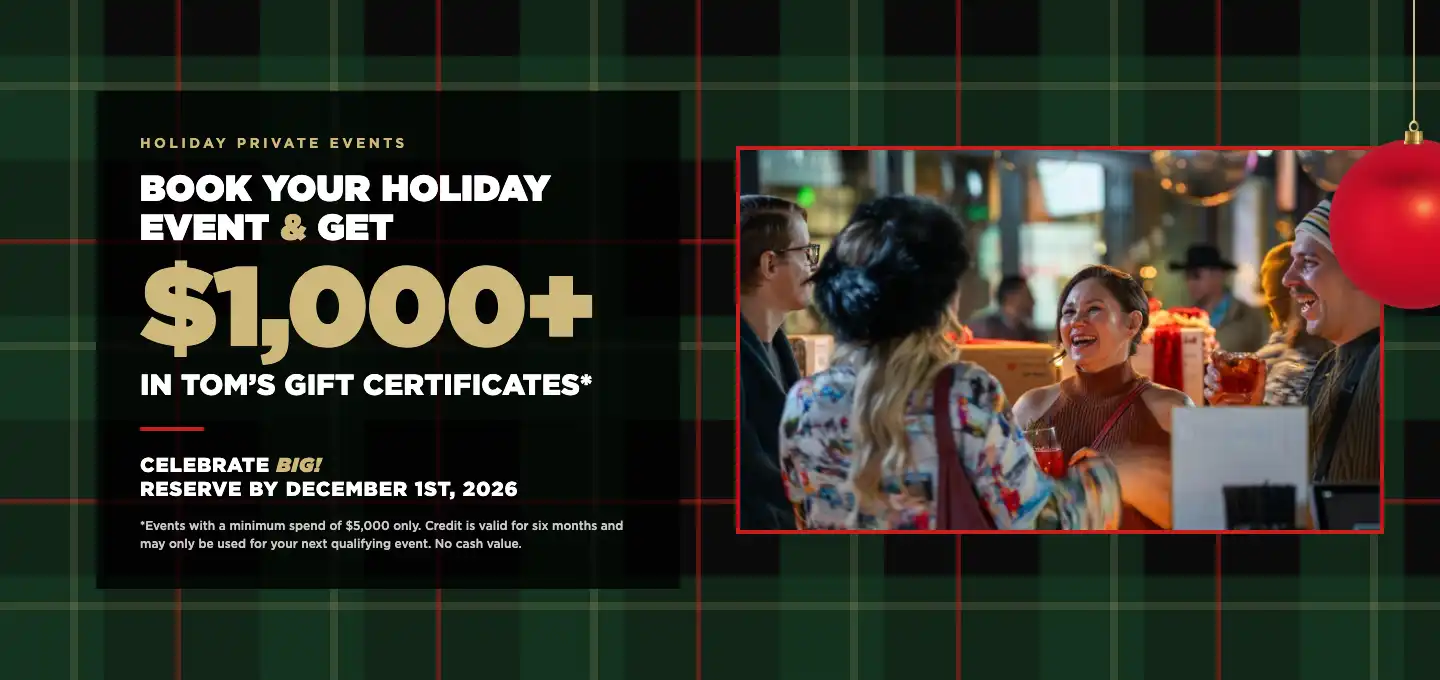 Friends celebrating at Tom's Watch Bar. Book your holiday event and get $1,000+ in Tom's gift certificates. Reserve by Dec 1, 2026.