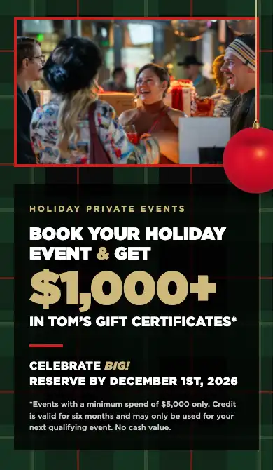 Friends celebrating at Tom's Watch Bar. Book your holiday event and get $1,000+ in Tom's gift certificates. Reserve by Dec 1, 2026.