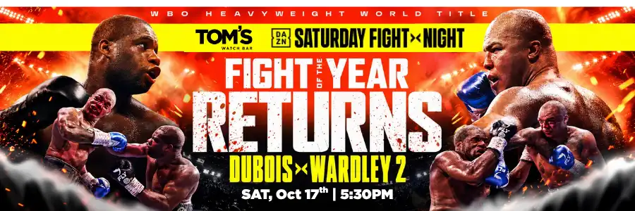 Saturday Fight Night: Fight of the year returns - Dubois cs Wardley 2 - Saturday, october 17th at 5:30pm 